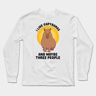 I like Capybaras and maybe three people Long Sleeve T-Shirt